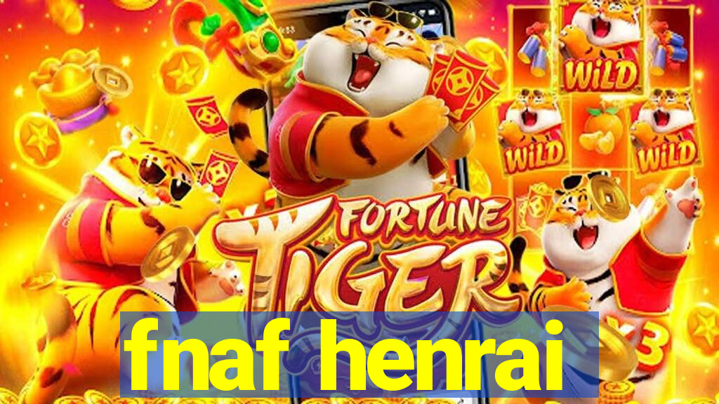 fnaf henrai